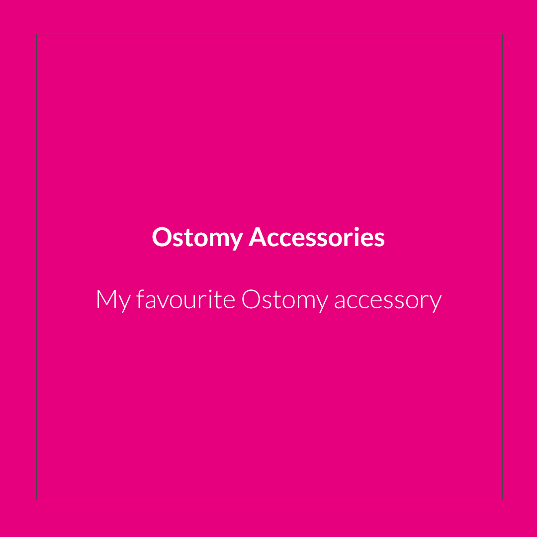My favourite ostomy “accessory”