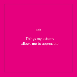 Things My Ostomy Allows Me To Appreciate
