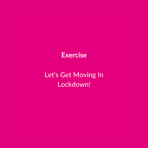 Let’s get moving in lockdown!