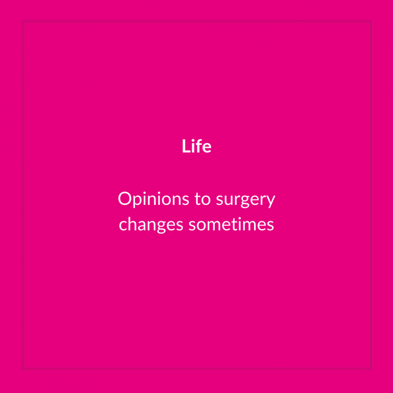 Opinions on surgery can change sometimes